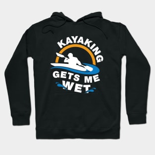 Kayaking Gets Me Wet Hoodie